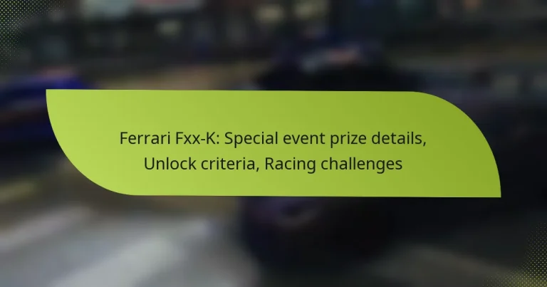 Ferrari Fxx-K: Special event prize details, Unlock criteria, Racing challenges