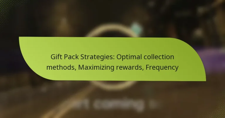 Gift Pack Strategies: Optimal collection methods, Maximizing rewards, Frequency