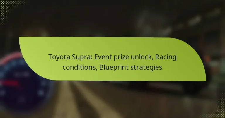 Toyota Supra: Event prize unlock, Racing conditions, Blueprint strategies