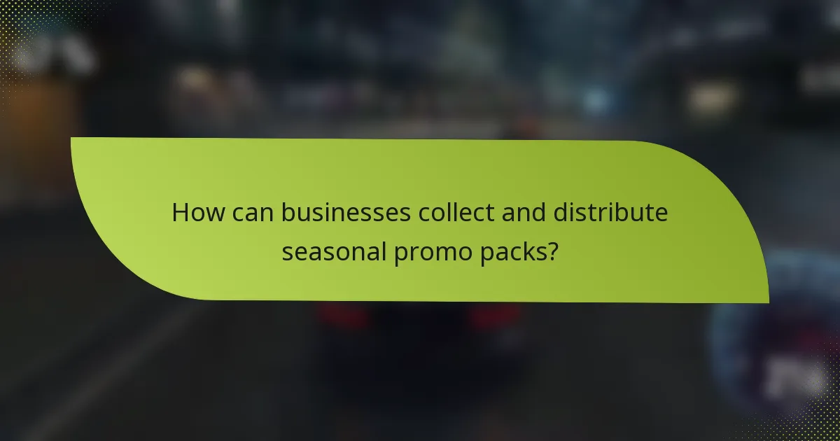 How can businesses collect and distribute seasonal promo packs?