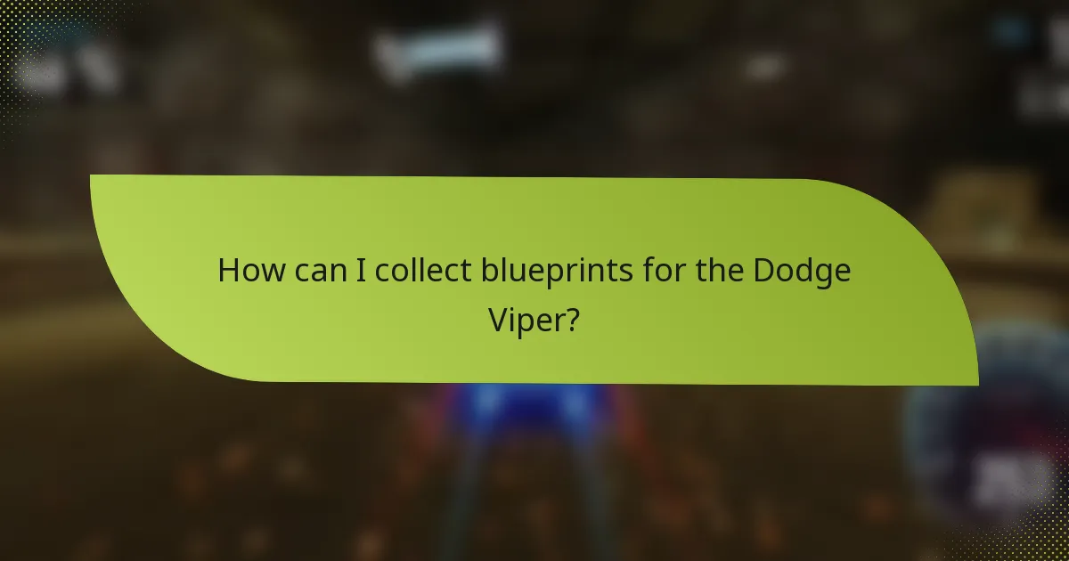 How can I collect blueprints for the Dodge Viper?