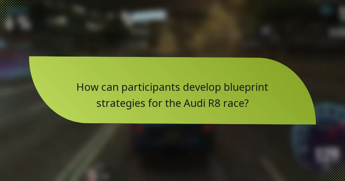 How can participants develop blueprint strategies for the Audi R8 race?
