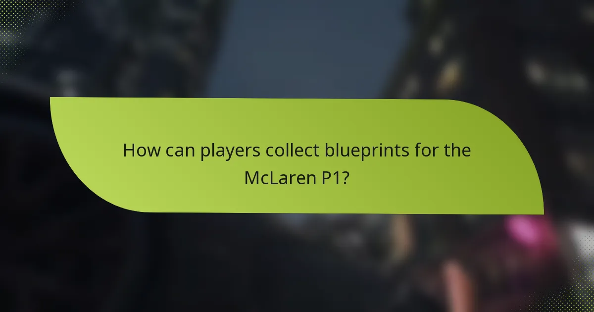 How can players collect blueprints for the McLaren P1?