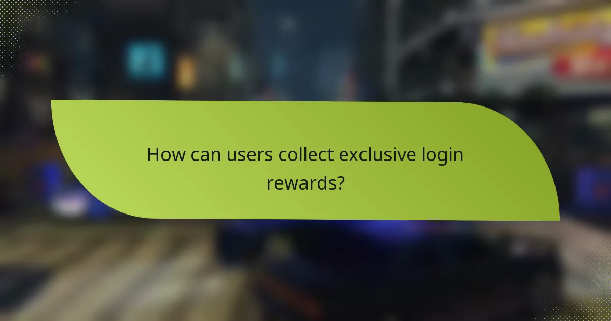 How can users collect exclusive login rewards?