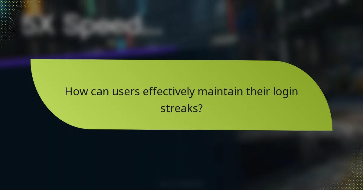 How can users effectively maintain their login streaks?