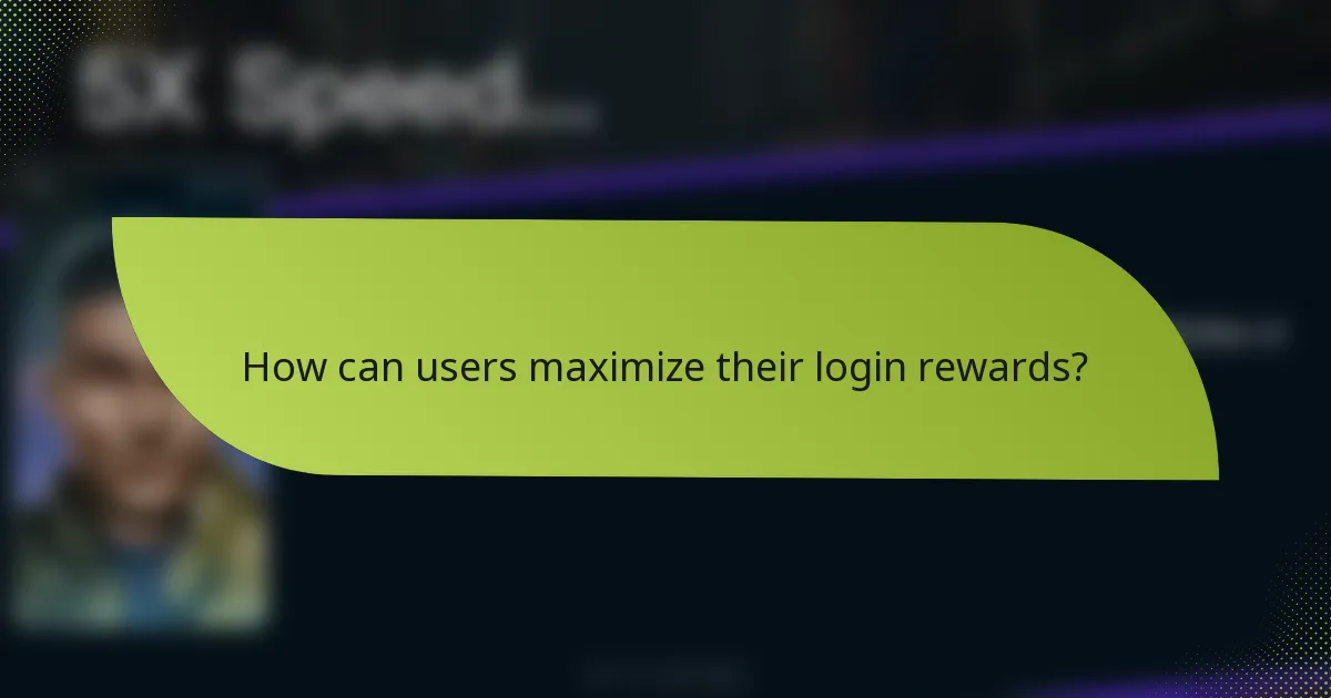 How can users maximize their login rewards?