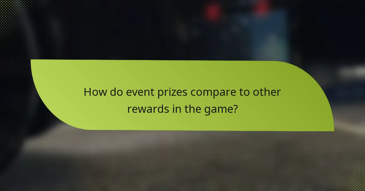 How do event prizes compare to other rewards in the game?