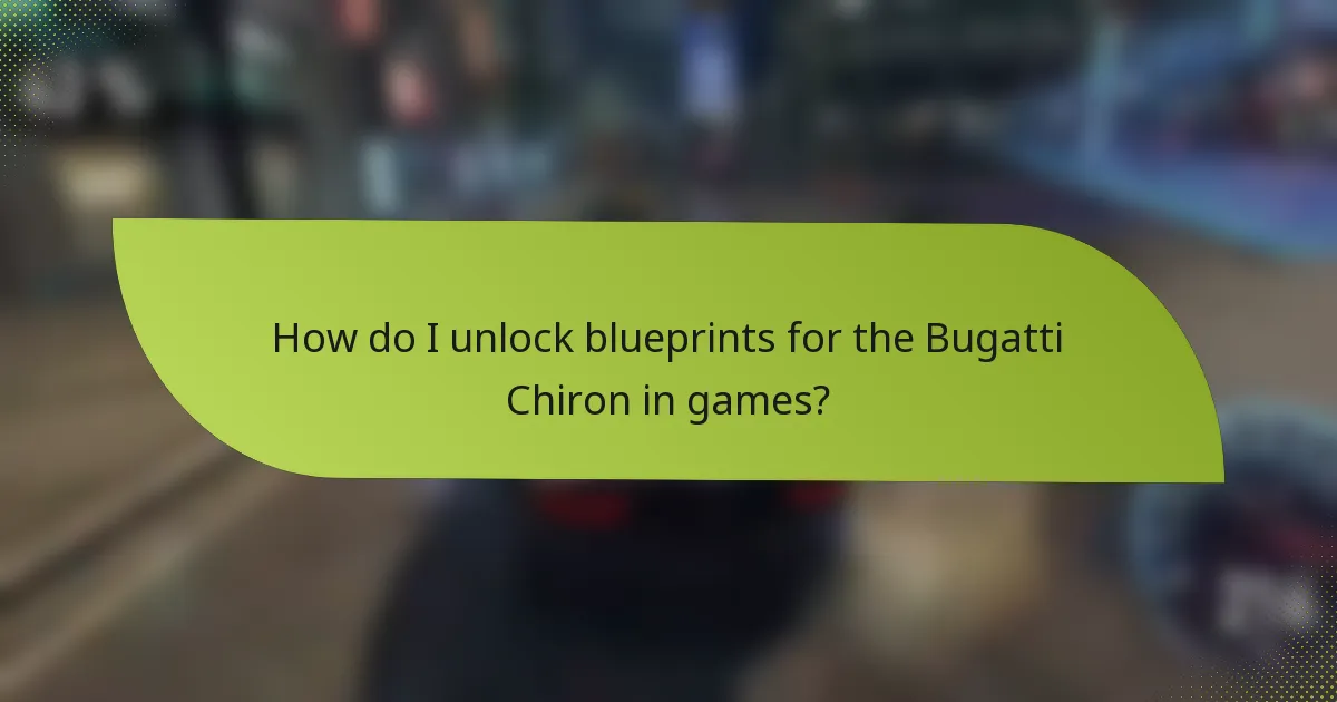 How do I unlock blueprints for the Bugatti Chiron in games?