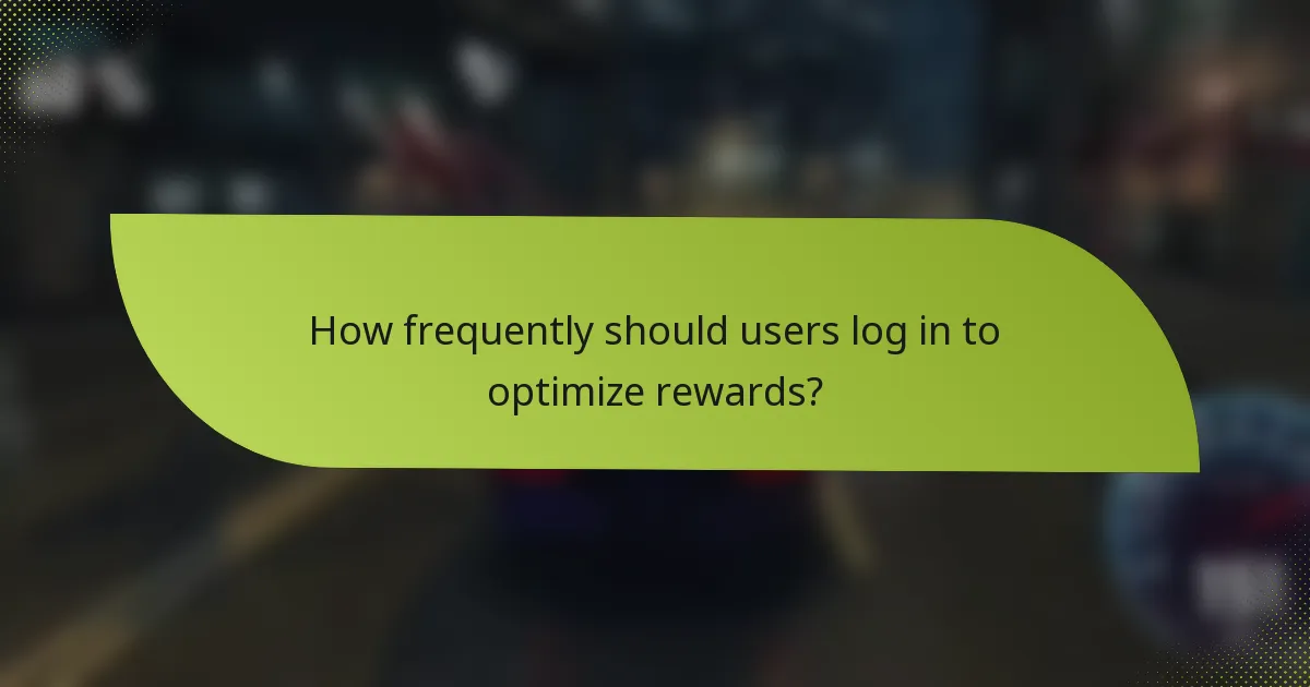 How frequently should users log in to optimize rewards?