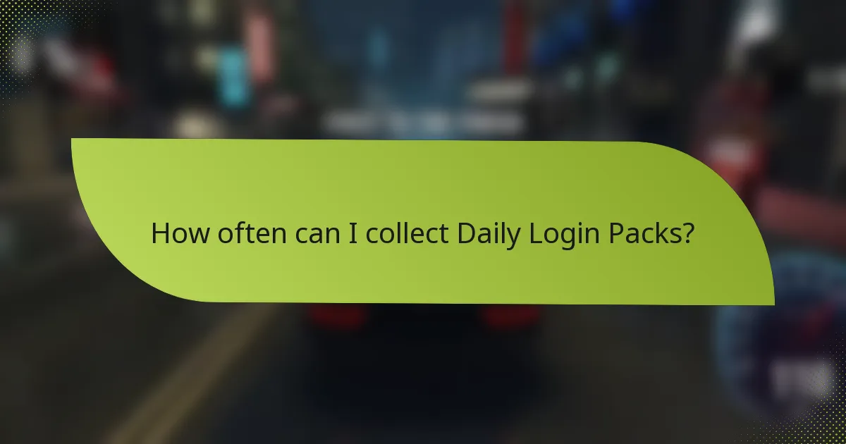 How often can I collect Daily Login Packs?