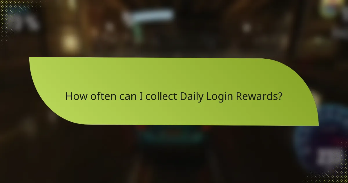 How often can I collect Daily Login Rewards?