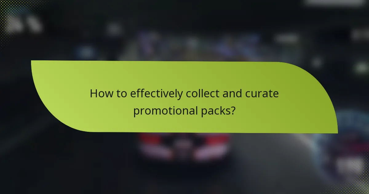 How to effectively collect and curate promotional packs?