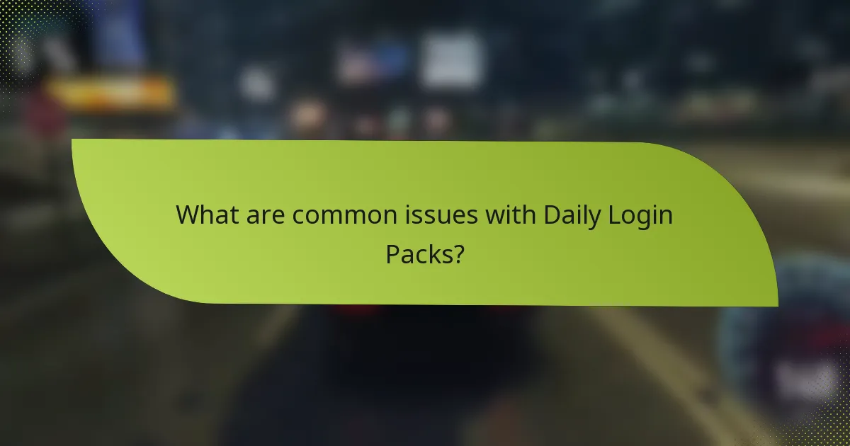 What are common issues with Daily Login Packs?