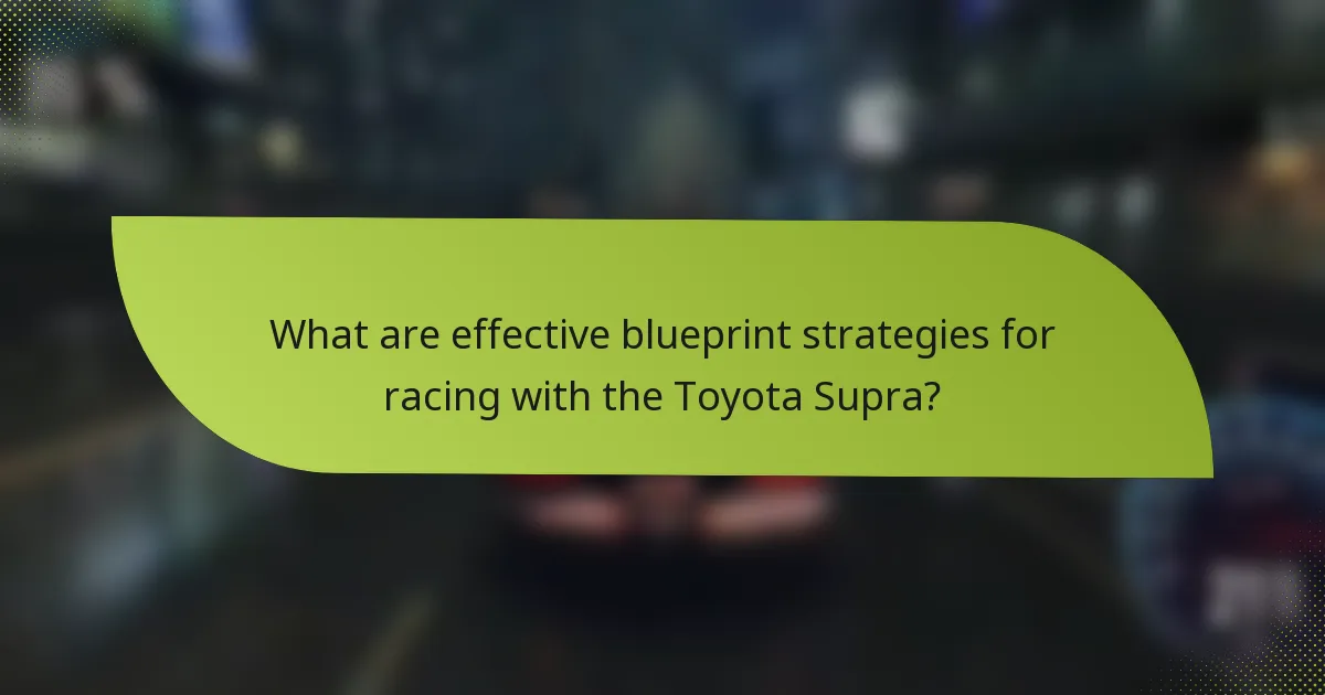 What are effective blueprint strategies for racing with the Toyota Supra?