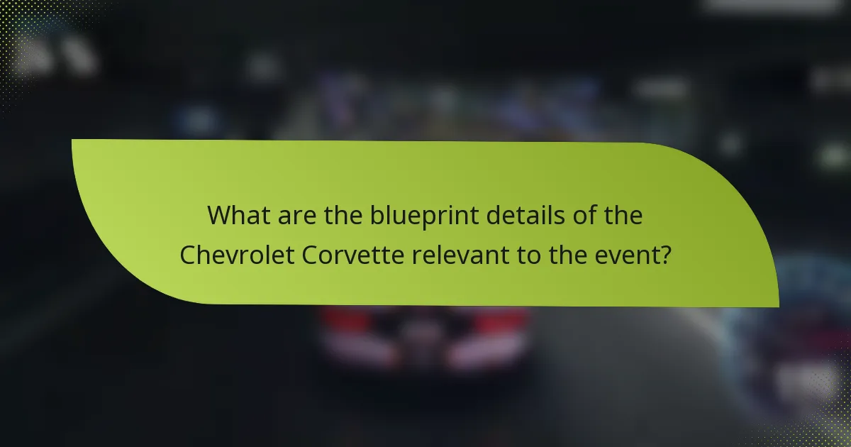 What are the blueprint details of the Chevrolet Corvette relevant to the event?