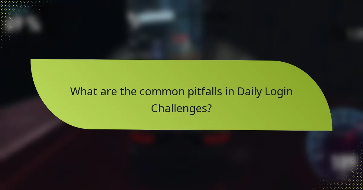 What are the common pitfalls in Daily Login Challenges?