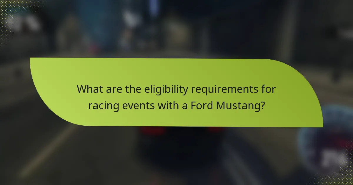 What are the eligibility requirements for racing events with a Ford Mustang?