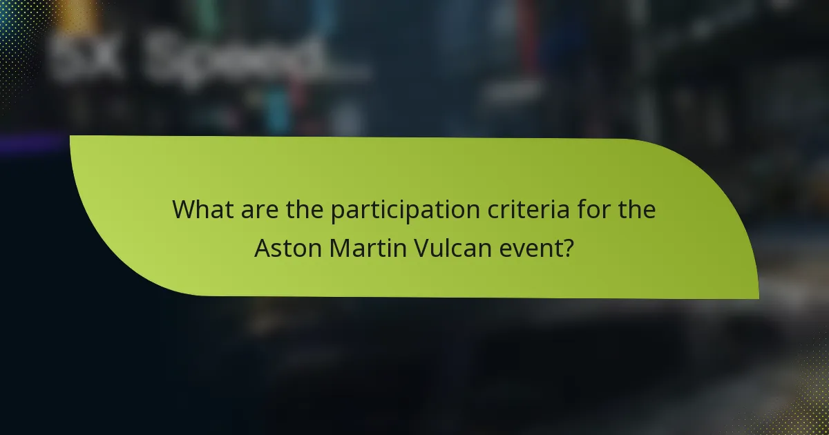 What are the participation criteria for the Aston Martin Vulcan event?