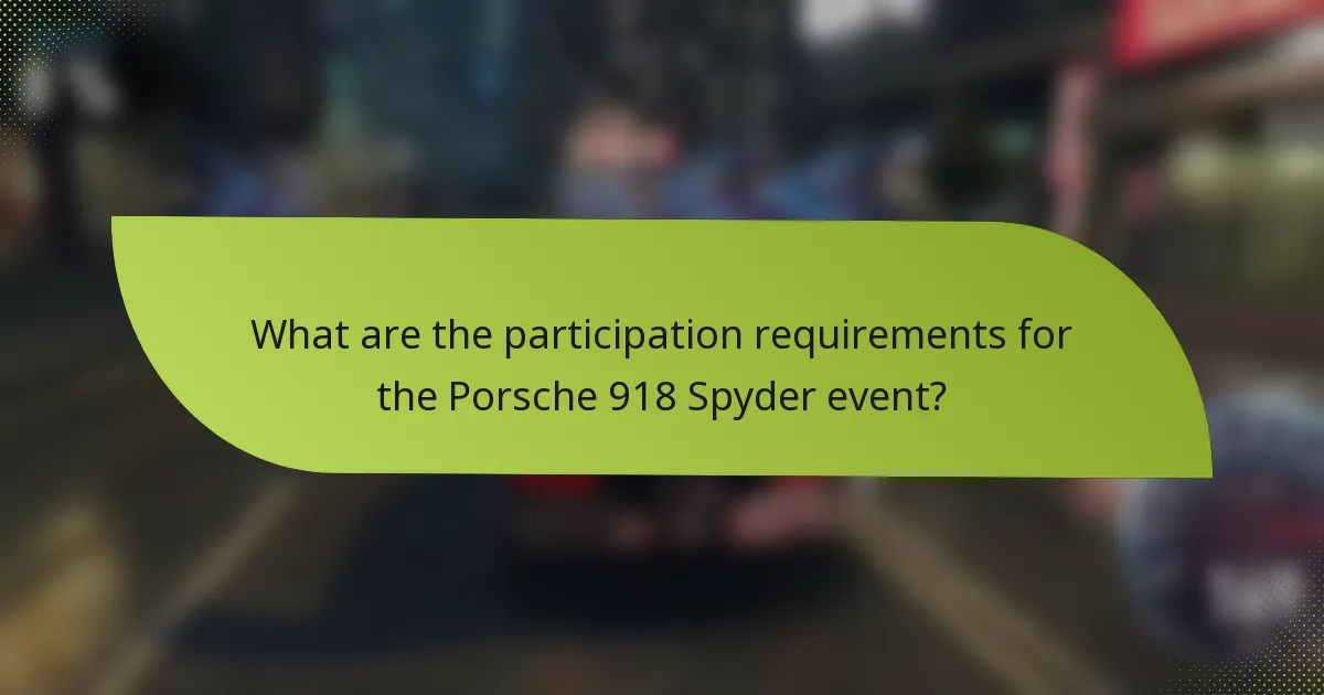 What are the participation requirements for the Porsche 918 Spyder event?