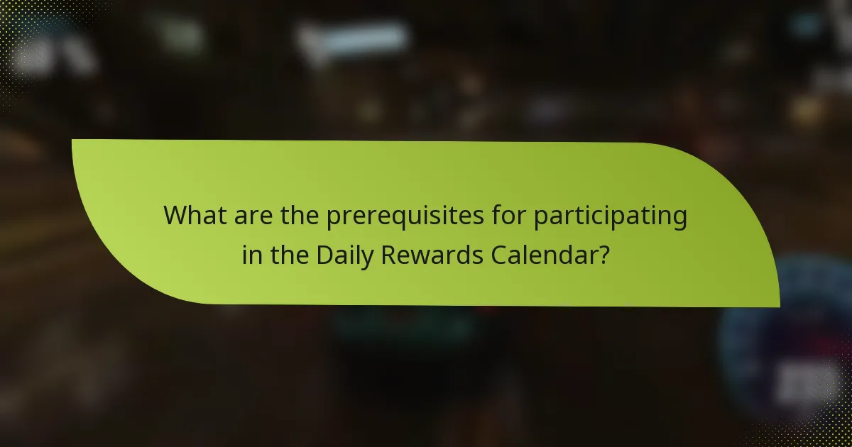 What are the prerequisites for participating in the Daily Rewards Calendar?