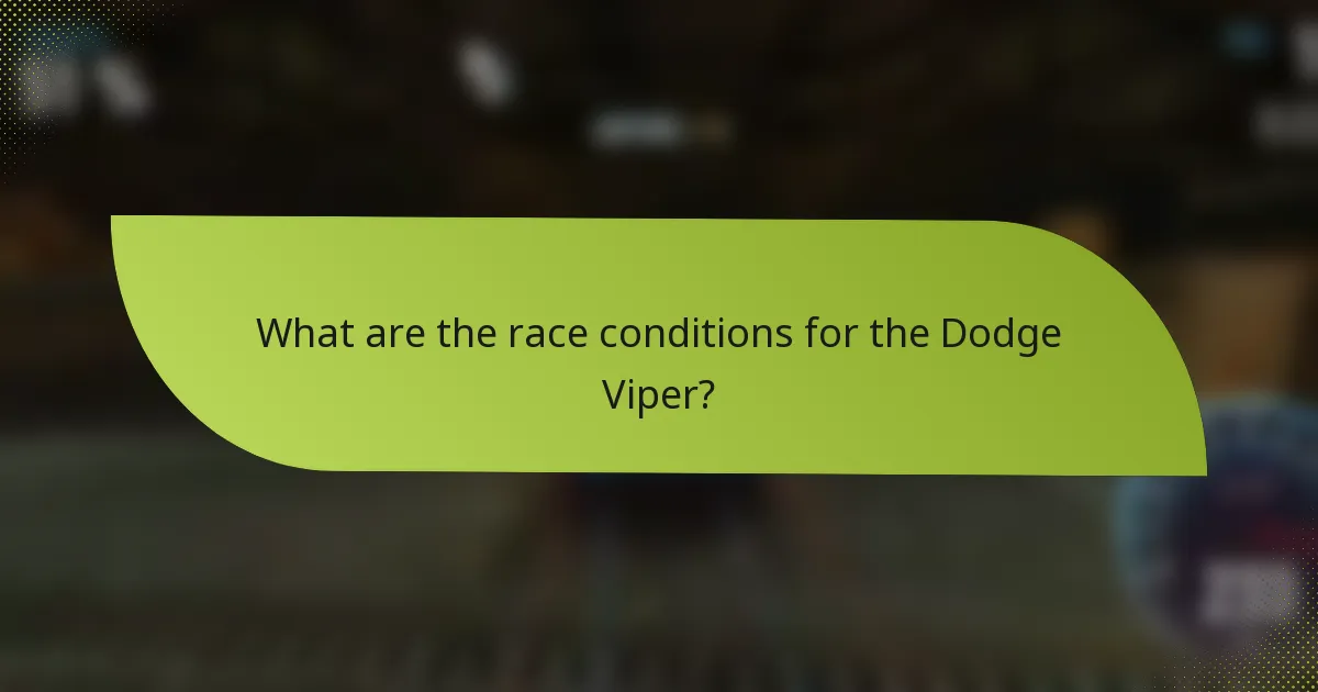 What are the race conditions for the Dodge Viper?