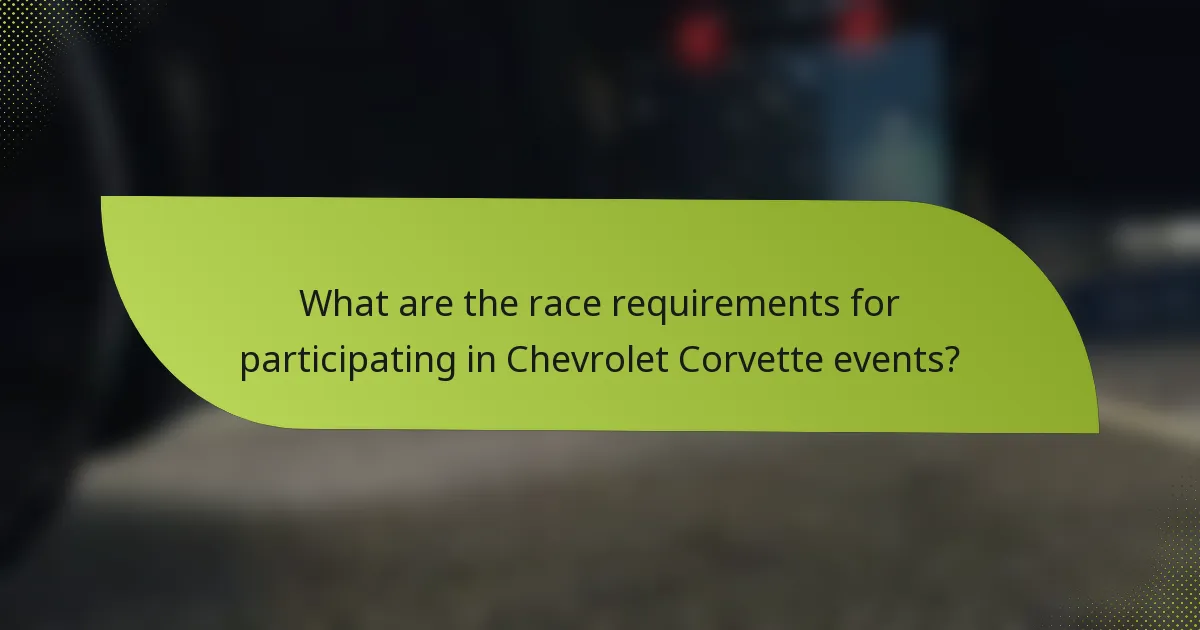 What are the race requirements for participating in Chevrolet Corvette events?