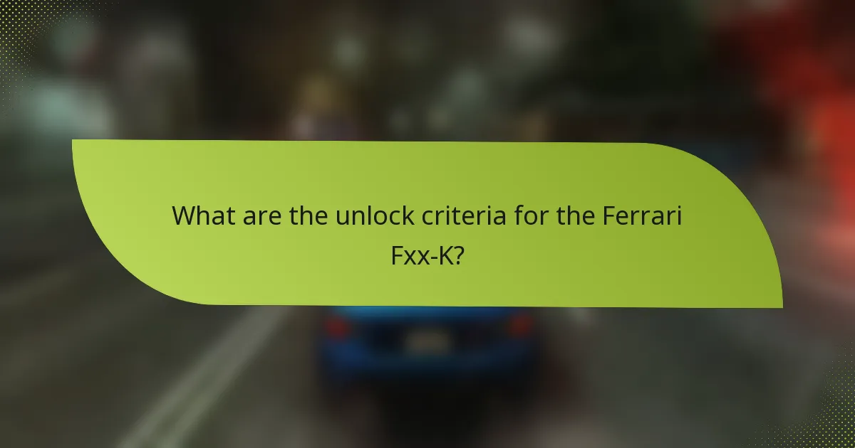 What are the unlock criteria for the Ferrari Fxx-K?