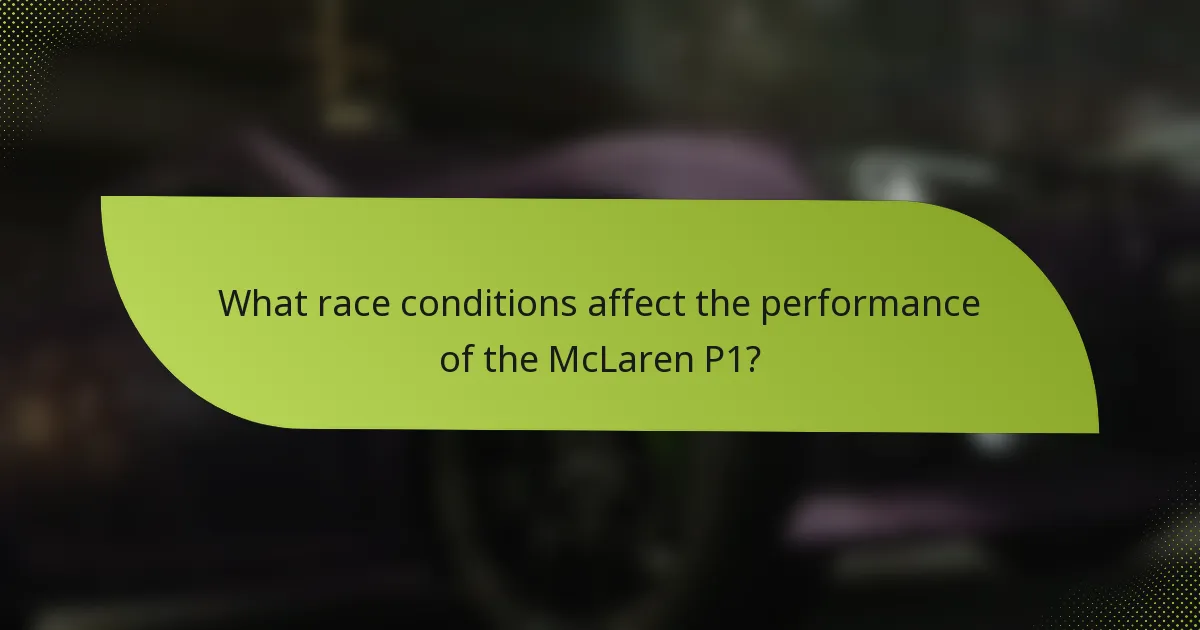 What race conditions affect the performance of the McLaren P1?