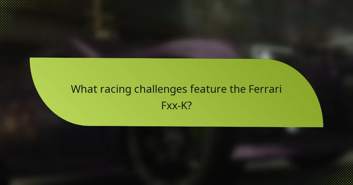 What racing challenges feature the Ferrari Fxx-K?