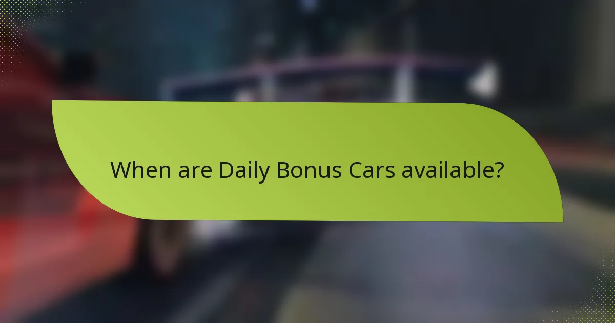 When are Daily Bonus Cars available?