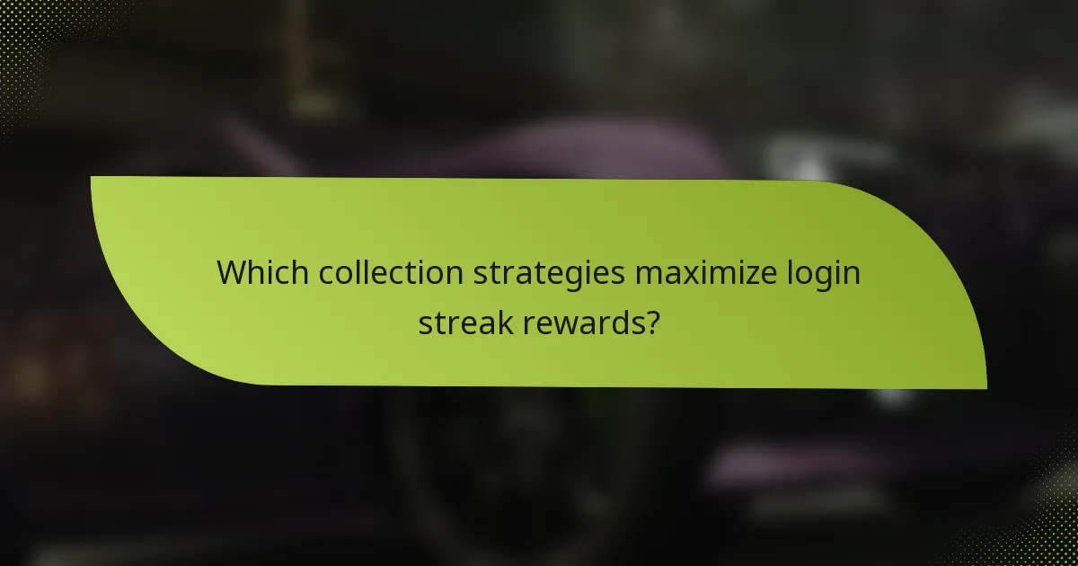 Which collection strategies maximize login streak rewards?
