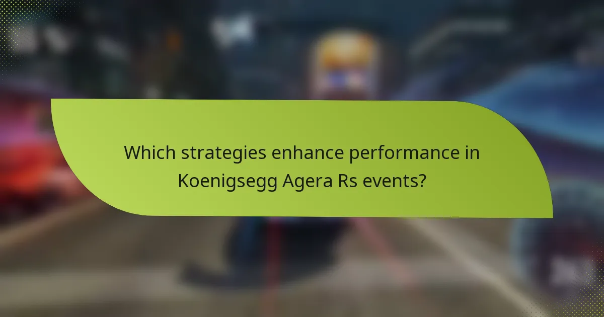 Which strategies enhance performance in Koenigsegg Agera Rs events?