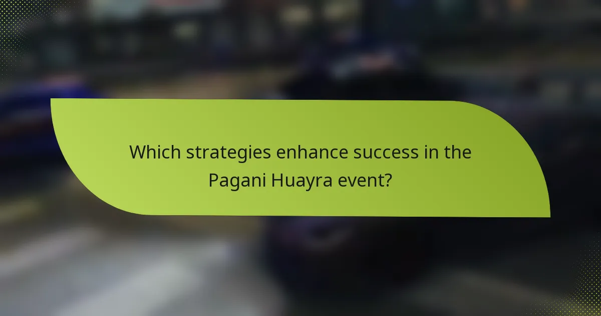 Which strategies enhance success in the Pagani Huayra event?